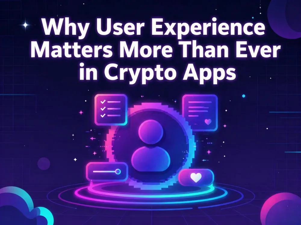Why User Experience Matters More Than Ever in Crypto Apps