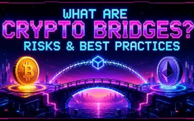 What are Crypto Bridges? Risks & Best Practices