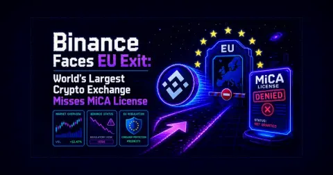 Binance Faces EU Exit: World’s Largest Crypto Exchange Misses MiCA License