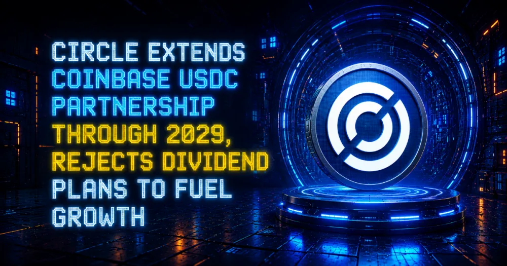 Circle Extends Coinbase USDC Partnership Through 2029, Rejects Dividend Plans to Fuel Growth