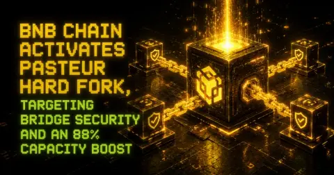 BNB Chain Activates Pasteur Hard Fork, Targeting Bridge Security and an 88% Capacity Boost