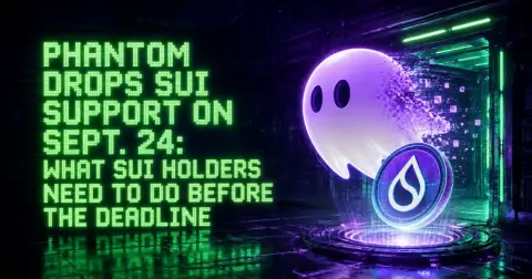 Phantom Drops Sui Support on Sept. 24: What SUI Holders Need to Do Before the Deadline