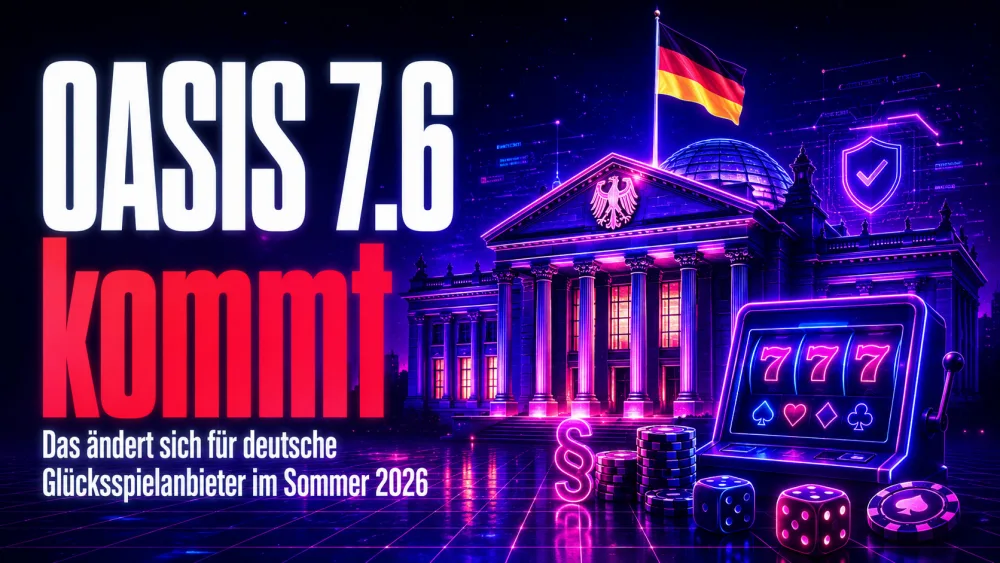OASIS 7.6 kommt: Das ändert sich für deutsche Glücksspielanbieter im Sommer 2026