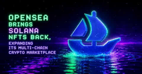 OpenSea Brings Solana NFTs Back, Expanding Its Multi-Chain Crypto Marketplace